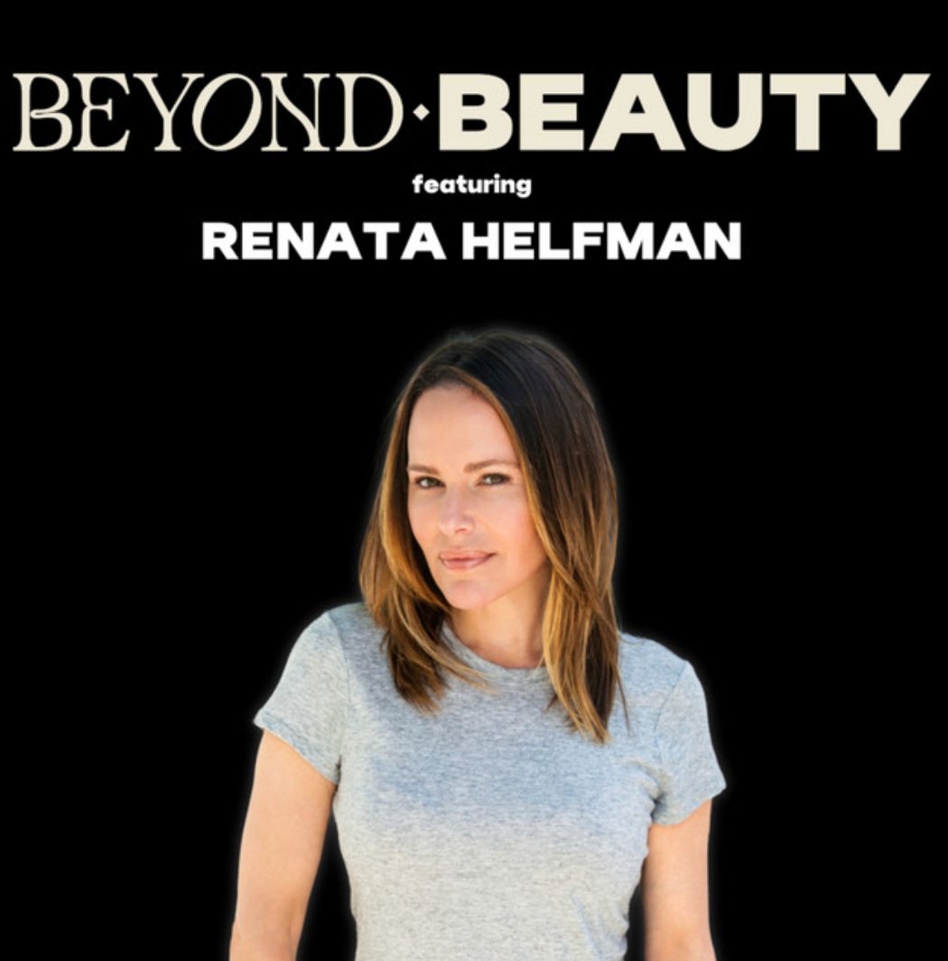 Renata Helfman on the Beyond Beauty Podcast